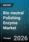 Bio-neutral Polishing Enzyme Market - Global Forecast 2026-2032 - Product Image