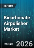 Bicarbonate Airpolisher Market - Global Forecast 2026-2032- Product Image