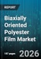 Biaxially Oriented Polyester Film Market - Global Forecast 2026-2032 - Product Image