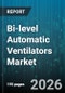 Bi-level Automatic Ventilators Market - Global Forecast 2026-2032 - Product Thumbnail Image