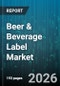 Beer & Beverage Label Market - Global Forecast 2026-2032 - Product Image
