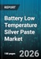 Battery Low Temperature Silver Paste Market - Global Forecast 2026-2032 - Product Thumbnail Image