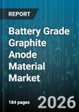 Battery Grade Graphite Anode Material Market - Global Forecast 2026-2032- Product Image