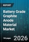 Battery Grade Graphite Anode Material Market - Global Forecast 2026-2032 - Product Image