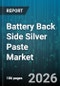 Battery Back Side Silver Paste Market - Global Forecast 2026-2032 - Product Thumbnail Image