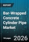 Bar-Wrapped Concrete Cylinder Pipe Market - Global Forecast 2026-2032 - Product Thumbnail Image