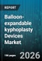 Balloon-expandable kyphoplasty Devices Market - Global Forecast 2026-2032 - Product Thumbnail Image