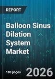 Balloon Sinus Dilation System Market - Global Forecast 2026-2032- Product Image