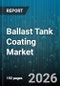 Ballast Tank Coating Market - Global Forecast 2026-2032 - Product Thumbnail Image