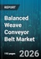 Balanced Weave Conveyor Belt Market - Global Forecast 2026-2032 - Product Thumbnail Image