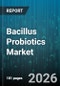 Bacillus Probiotics Market - Global Forecast 2026-2032 - Product Thumbnail Image