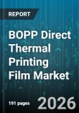 BOPP Direct Thermal Printing Film Market - Global Forecast 2026-2032- Product Image