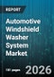 Automotive Windshield Washer System Market - Global Forecast 2026-2032 - Product Image