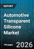 Automotive Transparent Silicone Market - Global Forecast 2026-2032- Product Image