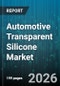 Automotive Transparent Silicone Market - Global Forecast 2026-2032 - Product Image