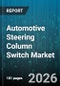 Automotive Steering Column Switch Market - Global Forecast 2026-2032 - Product Image
