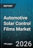 Automotive Solar Control Films Market - Global Forecast 2026-2032- Product Image