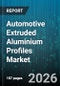 Automotive Extruded Aluminium Profiles Market - Global Forecast 2026-2032 - Product Thumbnail Image