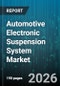 Automotive Electronic Suspension System Market - Global Forecast 2026-2032 - Product Image