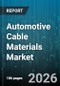 Automotive Cable Materials Market - Global Forecast 2026-2032 - Product Thumbnail Image
