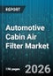 Automotive Cabin Air Filter Market - Global Forecast 2026-2032 - Product Thumbnail Image