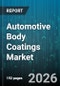 Automotive Body Coatings Market - Global Forecast 2026-2032 - Product Image