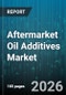 Aftermarket Oil Additives Market - Global Forecast 2026-2032 - Product Image