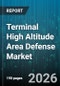 Terminal High Altitude Area Defense Market - Global Forecast 2026-2032 - Product Thumbnail Image
