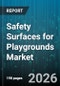 Safety Surfaces for Playgrounds Market - Global Forecast 2026-2032 - Product Thumbnail Image