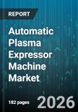 Automatic Plasma Expressor Machine Market - Global Forecast 2026-2032- Product Image