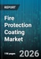 Fire Protection Coating Market - Global Forecast 2026-2032 - Product Thumbnail Image