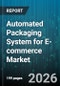Automated Packaging System for E-commerce Market - Global Forecast 2026-2032 - Product Thumbnail Image