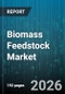 Biomass Feedstock Market - Global Forecast 2026-2032 - Product Thumbnail Image