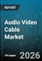 Audio Video Cable Market - Global Forecast 2026-2032 - Product Thumbnail Image