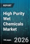 High Purity Wet Chemicals Market - Global Forecast 2026-2032 - Product Thumbnail Image