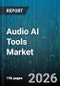 Audio AI Tools Market - Global Forecast 2026-2032 - Product Thumbnail Image