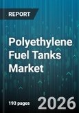 Polyethylene Fuel Tanks Market - Global Forecast 2026-2032- Product Image
