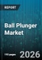 Ball Plunger Market - Global Forecast 2026-2032 - Product Thumbnail Image