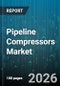 Pipeline Compressors Market - Global Forecast 2026-2032 - Product Thumbnail Image
