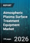 Atmospheric Plasma Surface Treatment Equipment Market - Global Forecast 2026-2032 - Product Thumbnail Image