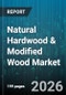 Natural Hardwood & Modified Wood Market - Global Forecast 2026-2032 - Product Image