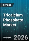 Tricalcium Phosphate Market - Global Forecast 2026-2032- Product Image
