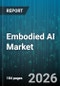 Embodied AI Market - Global Forecast 2026-2032 - Product Thumbnail Image