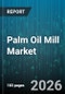 Palm Oil Mill Market - Global Forecast 2026-2032 - Product Thumbnail Image