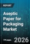 Aseptic Paper for Packaging Market - Global Forecast 2026-2032 - Product Thumbnail Image