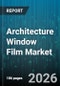 Architecture Window Film Market - Global Forecast 2026-2032 - Product Thumbnail Image