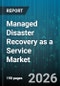 Managed Disaster Recovery as a Service Market - Global Forecast 2026-2032 - Product Thumbnail Image