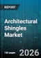 Architectural Shingles Market - Global Forecast 2026-2032 - Product Thumbnail Image