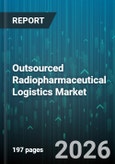Outsourced Radiopharmaceutical Logistics Market - Global Forecast 2026-2032- Product Image