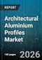 Architectural Aluminium Profiles Market - Global Forecast 2026-2032 - Product Thumbnail Image